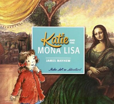Книга: Katie and the Mona Lisa (Mayhew James) ; Orchard Book, 2015 