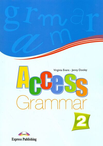 Книга: Access 2. Grammar Book. Elementary. Грамматический справочник (Evans Virginia, Дули Дженни) ; Express Publishing, 2021 