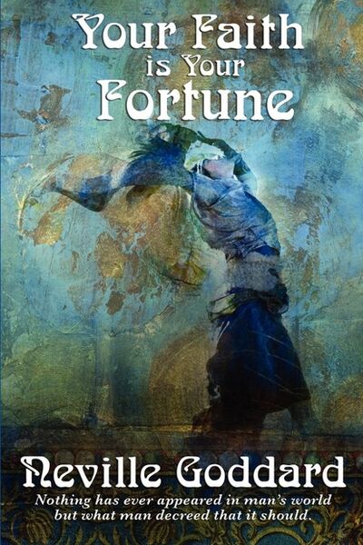 Книга: Your Faith is Your Fortune (Neville Goddard) ; Ingram