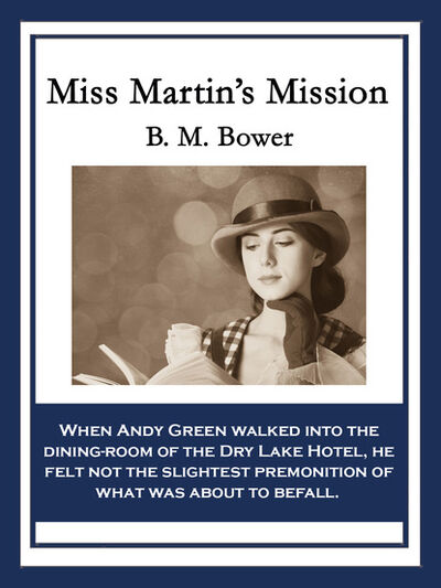 Книга: Miss Martin's Mission (B. M. Bower) ; Ingram