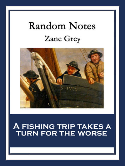 Книга: Random Notes (Zane Grey) ; Ingram