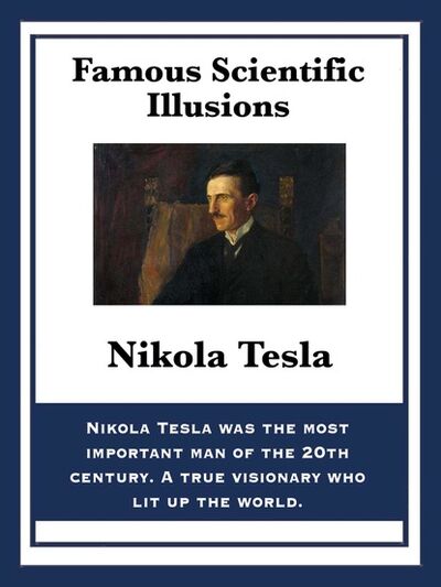 Книга: Famous Scientific Illusions (Nikola Tesla) ; Ingram
