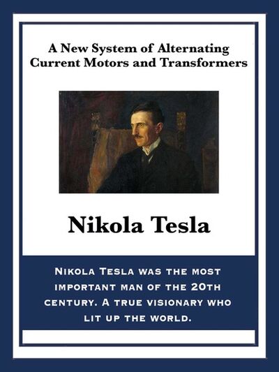 Книга: A New System of Alternating Current Motors and Transformers (Nikola Tesla) ; Ingram