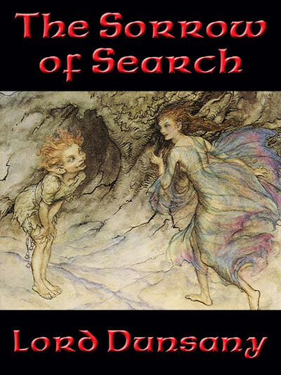 Книга: The Sorrow of Search (Lord Dunsany) ; Ingram