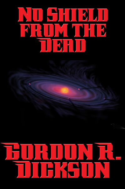 Книга: No Shield from the Dead (Gordon R. Dickson) ; Ingram