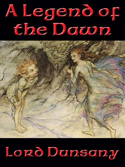 Книга: A Legend of the Dawn (Lord Dunsany) ; Ingram