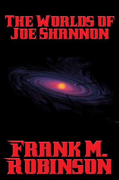 Книга: The Worlds of Joe Shannon (Frank M. Robinson) ; Ingram