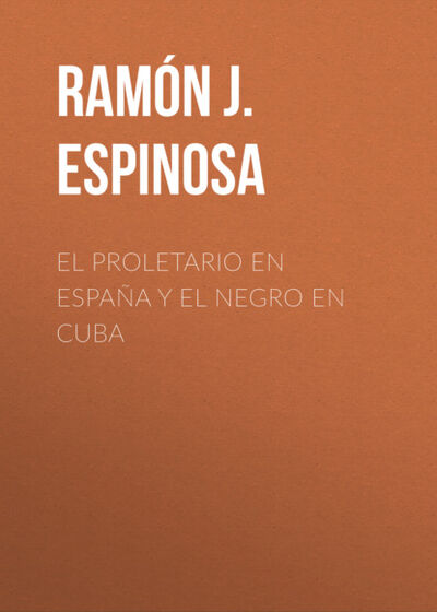 Книга: El proletario en España y el Negro en Cuba (Ramón J. Espinosa) ; Bookwire
