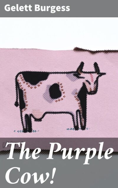 Книга: The Purple Cow! (Gelett Burgess) ; Bookwire