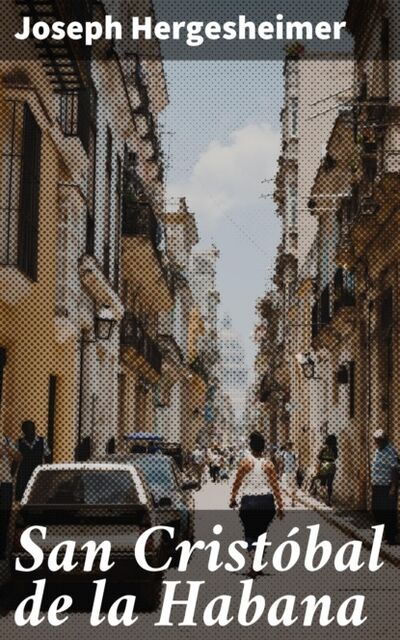 Книга: San Cristóbal de la Habana (Joseph Hergesheimer) ; Bookwire