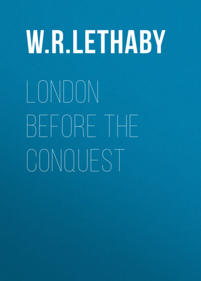 Книга: London Before the Conquest (W. R. Lethaby) ; Bookwire