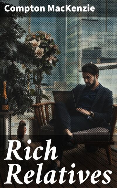 Книга: Rich Relatives (Compton Mackenzie) ; Bookwire