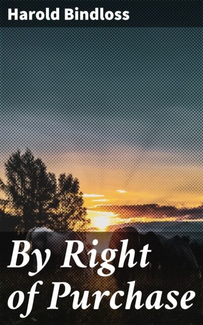 Книга: By Right of Purchase (Harold Bindloss) ; Bookwire