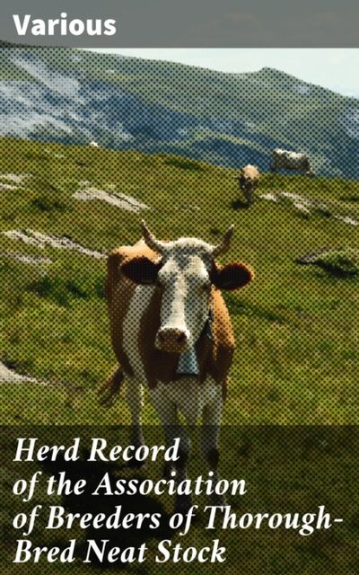 Книга: Herd Record of the Association of Breeders of Thorough-Bred Neat Stock (Various) ; Bookwire