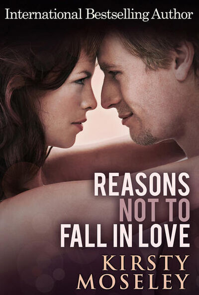 Книга: Reasons Not To Fall In Love (Kirsty Moseley) ; HarperCollins