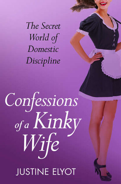 Книга: Confessions of a Kinky Wife (Justine Elyot) ; HarperCollins
