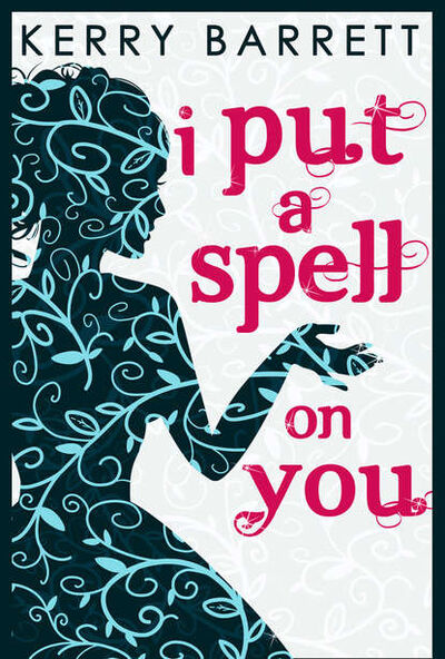 Книга: I Put A Spell On You (Kerry Barrett) ; HarperCollins