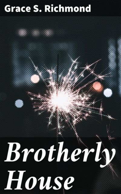 Книга: Brotherly House (Grace S. Richmond) ; Bookwire