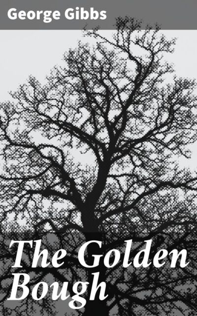 Книга: The Golden Bough (George Gibbs) ; Bookwire