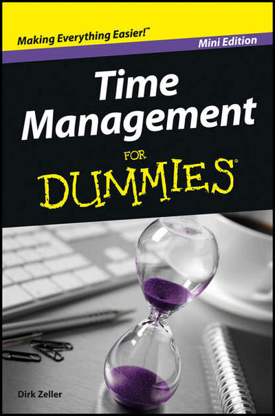 Книга: Time Management For Dummies (Dirk Zeller) ; John Wiley & Sons Limited