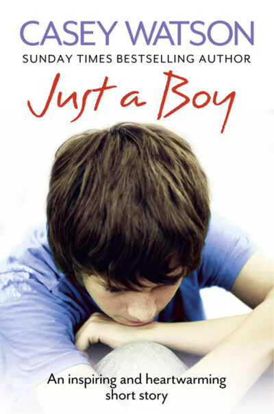 Книга: Just a Boy: An Inspiring and Heartwarming Short Story (Casey Watson) ; HarperCollins