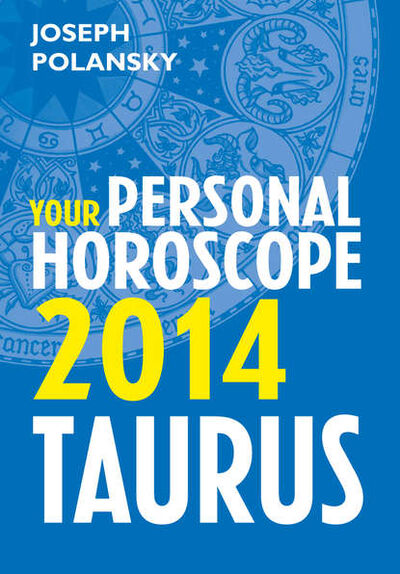 Книга: Taurus 2014: Your Personal Horoscope (Joseph Polansky) ; HarperCollins