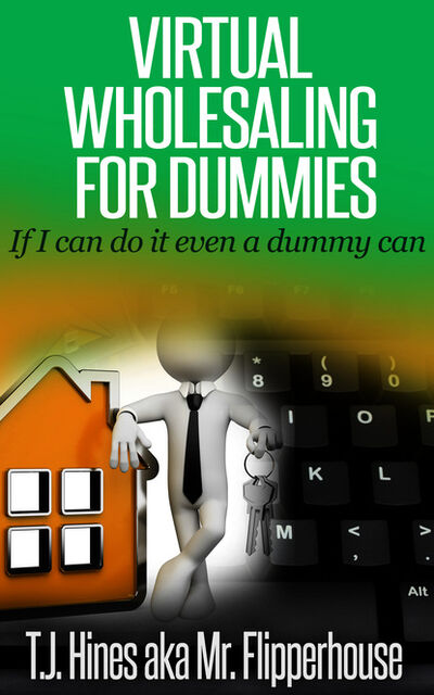 Книга: Virtual Wholesaling for Dummies (TJ Hines aka Mrflipperhouse) ; Ingram