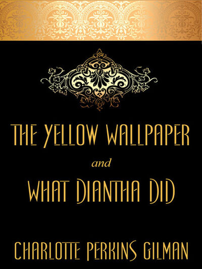 Книга: The Yellow Wallpaper and "What Diantha Did" (Charlotte Perkins Gilman) ; Ingram