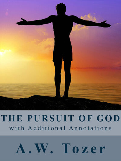 Книга: The Pursuit of God (with Additional Annotations) (A.W. Tozer) ; Ingram