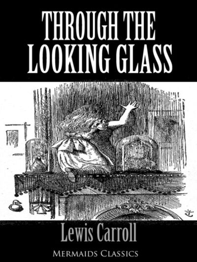 Книга: Through The Looking Glass - An Original Classic (Mermaids Classics) (Lewis Carroll) ; Ingram