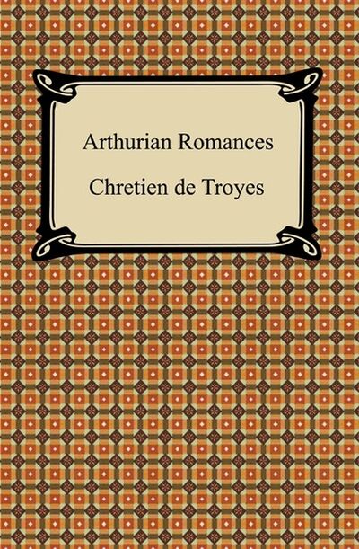 Книга: Arthurian Romances (de Troyes Chretien) ; Ingram