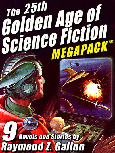 Книга: The 25th Golden Age of Science Fiction MEGAPACK ®: Raymond Z. Gallun (Raymond Z. Gallun) ; Ingram