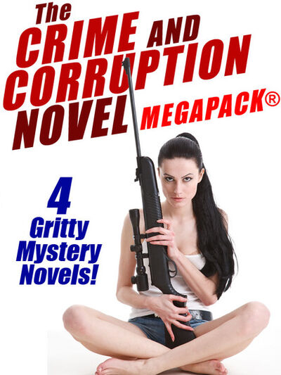 Книга: The Crime and Corruption Novel MEGAPACK®: 4 Gritty Crime Novels (Thomas B. Dewey) ; Ingram
