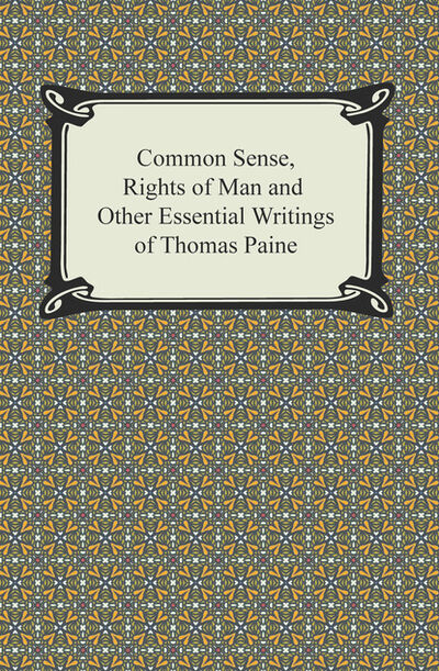 Книга: Common Sense, Rights of Man and Other Essential Writings of Thomas Paine (Thomas Paine) ; Ingram