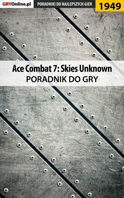 Книга: Ace Combat 7 Skies Unknown (Dariusz Matusiak «DM») ; GRY-Online S.A.