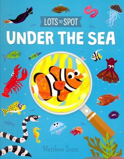 Книга: Lots to Spot. Under the Sea (Potter William) ; Arcturus, 2019 