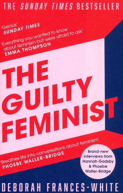 Книга: The Guilty Feminist. From Our Noble Goals to Our Worst Hypocrisies (Frances-White Debora) ; Little, Brown and Company, 2019 