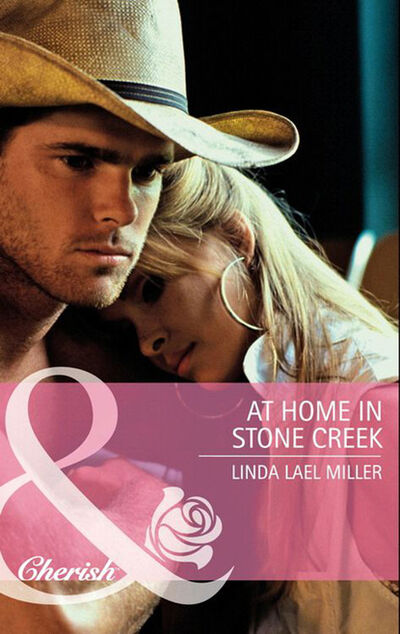 Книга: At Home In Stone Creek (Linda Lael Miller) ; HarperCollins