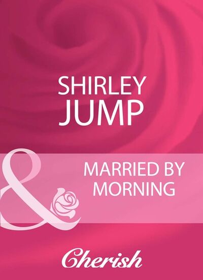 Книга: Married By Morning (Shirley Jump) ; HarperCollins