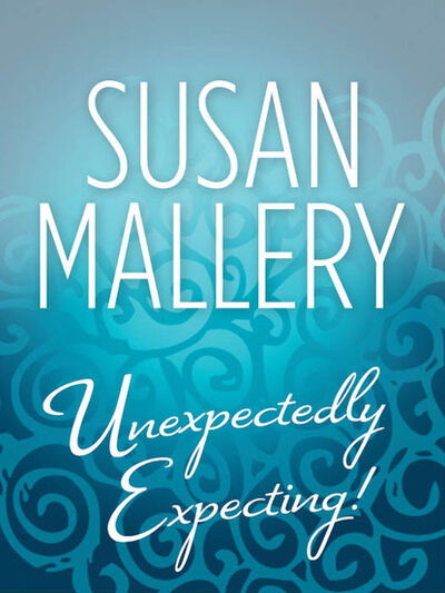 Книга: Unexpectedly Expecting! (Susan Mallery) ; HarperCollins