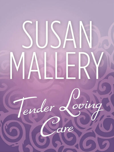 Книга: Tender Loving Care (Susan Mallery) ; HarperCollins