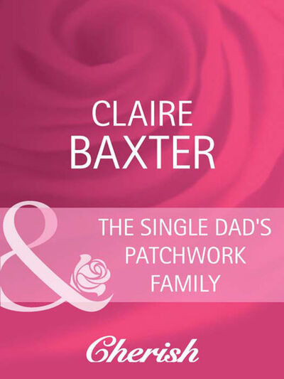 Книга: The Single Dad's Patchwork Family (Claire Baxter) ; HarperCollins