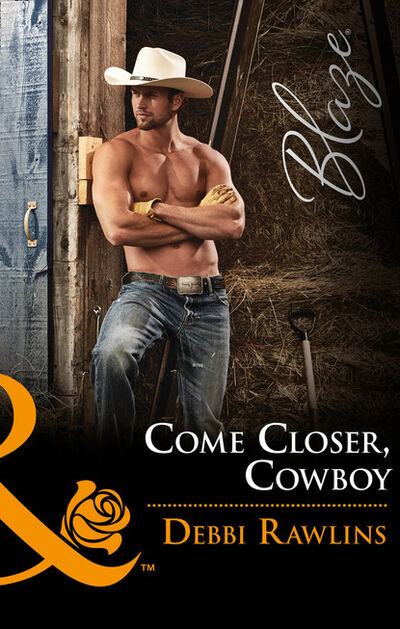 Книга: Come Closer, Cowboy (Debbi Rawlins) ; HarperCollins