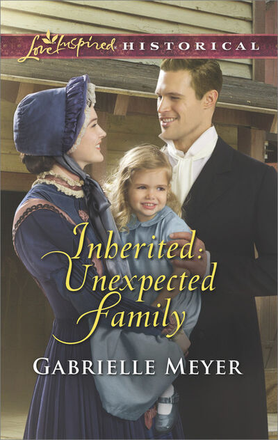 Книга: Inherited: Unexpected Family (Gabrielle Meyer) ; HarperCollins