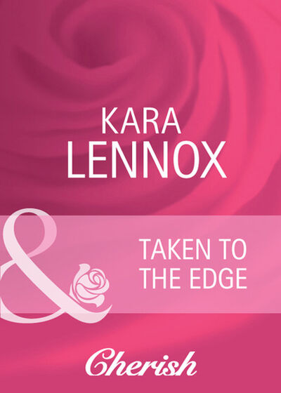 Книга: Taken to the Edge (Kara Lennox) ; HarperCollins