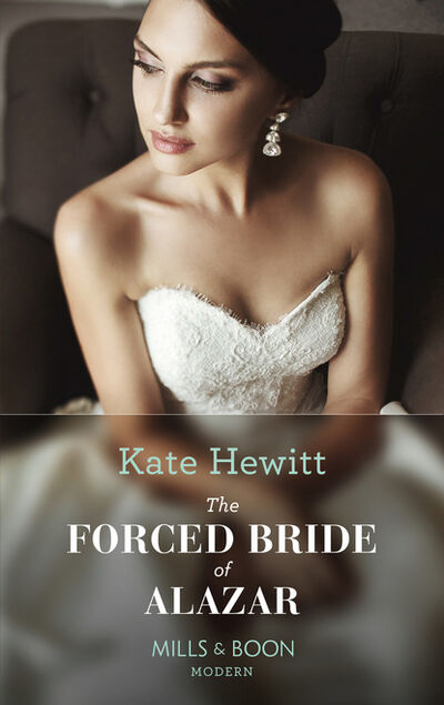 Книга: The Forced Bride Of Alazar (Kate Hewitt) ; HarperCollins