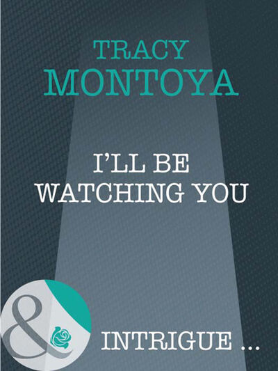 Книга: I'll Be Watching You (Tracy Montoya) ; HarperCollins
