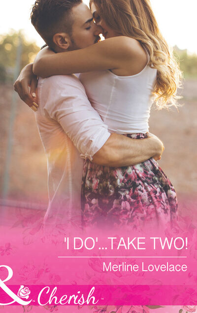 Книга: 'I Do'...Take Two! (Merline Lovelace) ; HarperCollins