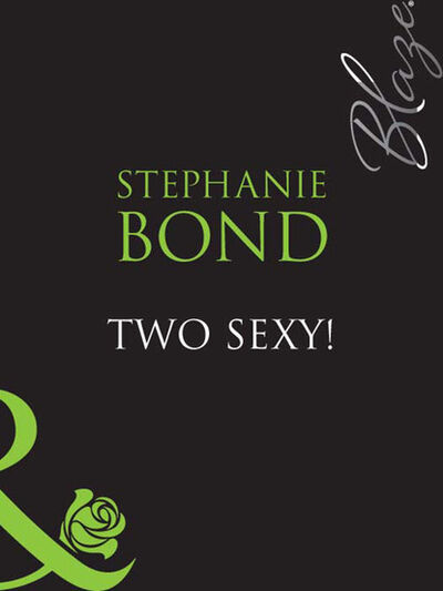 Книга: Two Sexy! (Stephanie Bond) ; HarperCollins