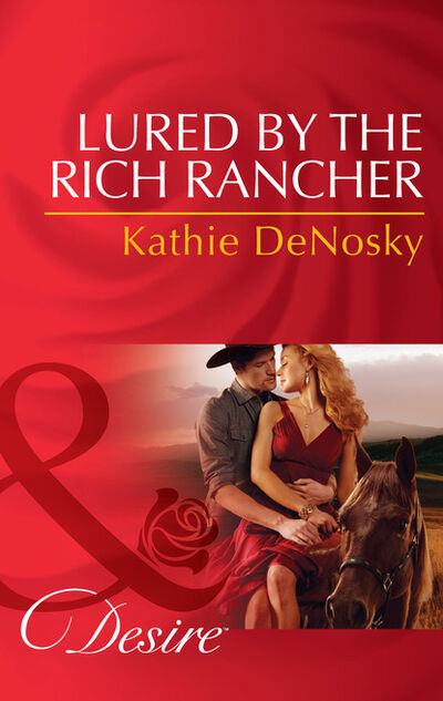 Книга: Lured By The Rich Rancher (Kathie DeNosky) ; HarperCollins